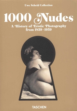 1000 NUDES. A HISTORY OF EROTIC PHOTOGRAPHY ROM 1839-1939-BIB.UNIVERSALIS