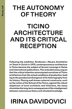 THE AUTONOMY OF THEORY. TICINO ARCHITECTURE AND ITS CRITICAL RECEPTION