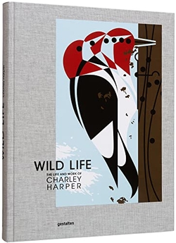 Wild Life - The Life And Work Of Charley Harper