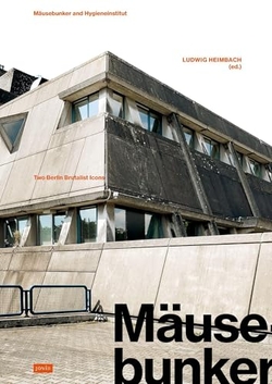 MAUSEBUNKER AND HYGIENEINSTITUT. TWO BERLIN BRUTALIST ICONS