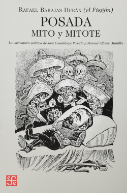 Posada : mito y mitote : La caricatura política de José Guadalupe Posada y Manuel Alfonso Manila