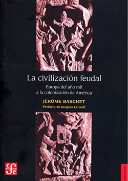 La civilización feudal : Europa del año mil a la colonización de América
