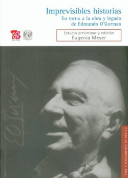 Imprevisibles historias : En torno a la obra y legado de Edmundo O´Gorman