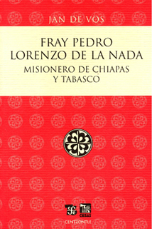 Fray Pedro Lorenzo de la Nada : Misionero de Chiapas y Tabasco
