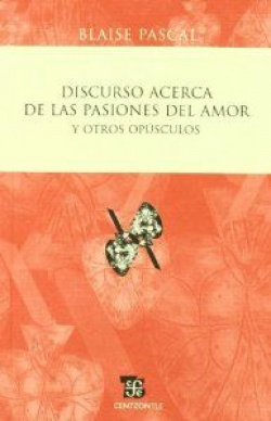 Discurso acerca de las pasiones del amor y otros opúsculos
