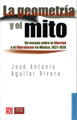 La geometría y el mito. Un ensayo sobre la libertad y el liberalismo en México, 1821-1970