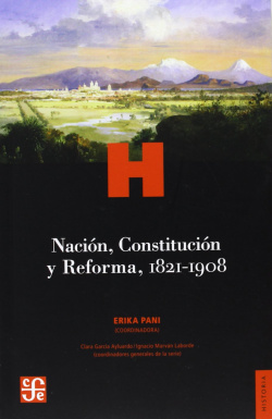 Nación, Constitución y Reforma, 1821-1908