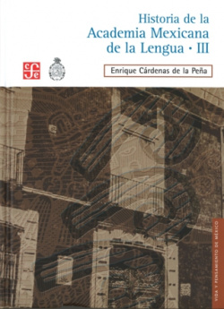 Historia de la Academia Mexicana de la Lengua (1946-2000). Tomo III