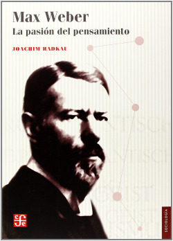 Max Weber. La pasión del pensamiento