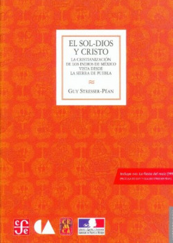 El Sol-Dios y Cristo. La cristianización de los indios de México vista desde la Sierra de Puebla