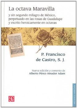 La octava Maravilla y sin segundo milagro de México, perpetuado en las rosas de Guadalupe y escrito