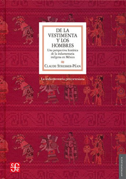 De la vestimenta y los hombres. Una perspectiva histórica de la indumentaria indígena en México