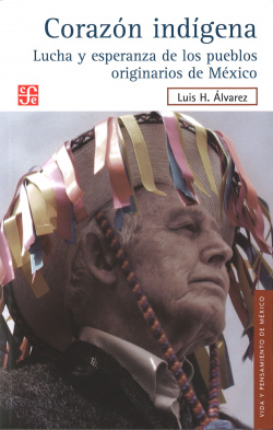 Corazón indígena. Lucha y esperanza de los pueblos originarios de México
