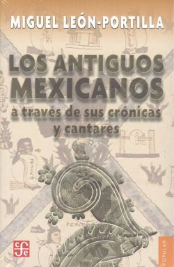 LOS ANTIGUOS MEXICANO A TRAVÈS DE SUS CRÓNICAS Y CANTARES