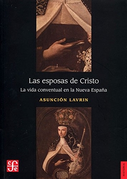 Las esposas de Cristo. La vida conventual en la Nueva España