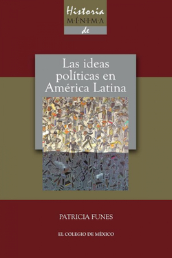 HISTORIA MÍNIMA DE LAS IDEAS POLÍTICAS EN AMÉRICA LATINA