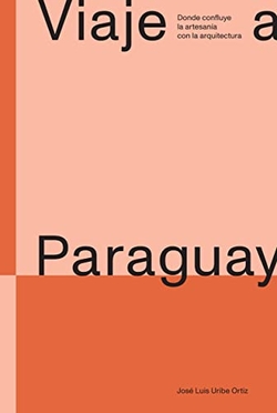 Viaje a paraguay:donde confluye artesania con arquitectura