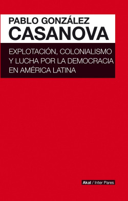 EXPLOTACIÓN, COLONIALISMO Y LUCHA POR LA DEMOCRACIA EN AMERICA LATINA
