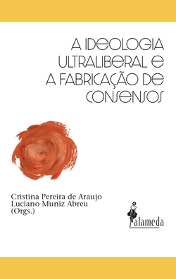 A ideologia ultraliberal e a fabricação de consensos