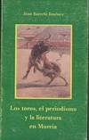 TOROS, EL PERIODISMO Y LA LITERATURA EN MURCIA, LOS