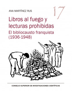Libros al fuego y lecturas prohibidas : el bibliocausto franquista (1936-1948)
