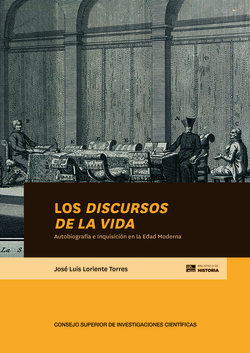 LOS <I>DISCURSOS DE LA VIDA<;I> : AUTOBIOGRAFÍA E INQUISICIÓN EN LA EDAD MODERNA
