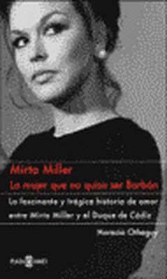 Mirta Miller. La mujer que no quiso ser Borbón