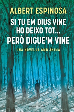 Si tu em dius vine ho deixo tot-- pero digue'm vine