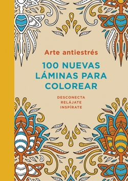 Arte antiestrés 100 nuevas láminas para colorear
