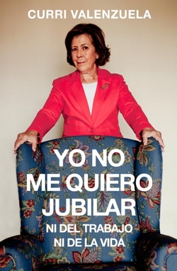 Yo no me quiero jubilar...Ni del trabajo ni de la vida