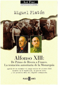 ASI FUE/ALFONSO XIII.DE PRIMO DE RIVERA A FRANCO