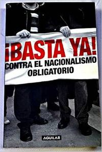 ¡Basta ya! contra el nacionalismo obligatorio
