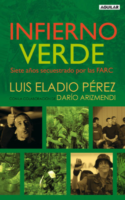 Infierno verde. Siete años secuestrado por las FARC