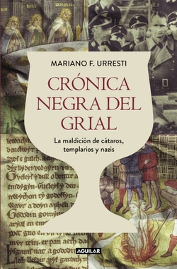 Crónica negra del grial: la maldición de cátaros, templarios y nazis