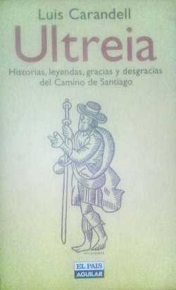 Ultreia. historias, leyendas, gracias y desgracias del camino de santiago
