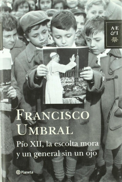 PIO XII, LA ESCOLTA MORA Y UN GENERAL SIN UN OJO