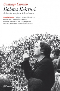 Dolores Ibárruri. Pasionaria, una fuerza de la naturaleza