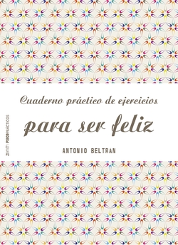 Cuaderno práctico de ejercicios para ser feliz