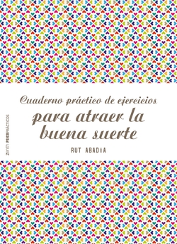 CUADERNO PRÁCTICO DE EJERCICIOS PARA ATRAER LA BUENA SUERTE
