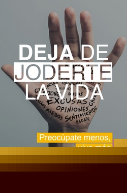 DEJA DE JODERTE LA VIDA