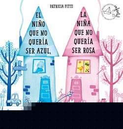 EL NIÑO QUE NO QUERÍA SER AZUL, LA NIÑA QUE NO QUERÍA SER ROSA