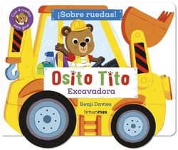 Osito Tito. íSobre ruedas! Excavadora