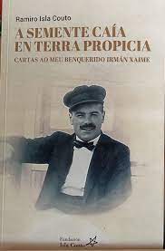 A semente caía en terra propicia. Cartas ao meu benquerido irmán Xaime (1927-1957)