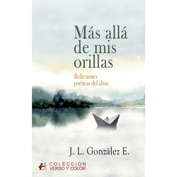 Mas alla de mis orillas:reflexiones poeticas del alma