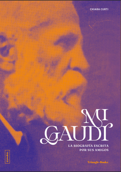 Mi Gaudí. La biografía escrita por sus amigos