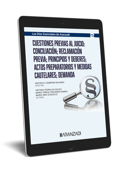 CUESTIONES PREVIAS AL JUICIO: CONCILIACIÓN; RECLAMACIÓN PREVIA; PRINCIPIOS Y DEBERES; ACTOS PREPARATORIOS Y MEDIDAS CAUTELARES; DEMANDA (LOS DIEZ ESEN