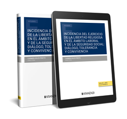 INCIDENCIA DEL EJERCICIO DE LA LIBERTAD RELIGIOSA EN EL ÁMBITO LABORAL Y DE LA SEGURIDAD SOCIAL: DIÁLOGO, TOLERANCIA Y CONVIVENCIA