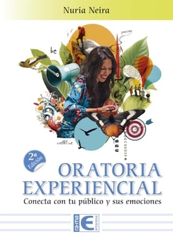 Oratoria Experiencial. Conecta con tu público y sus emociones. 2ª Edición