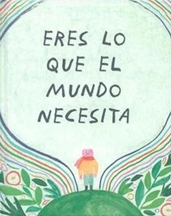 Eres lo que el mundo necesita