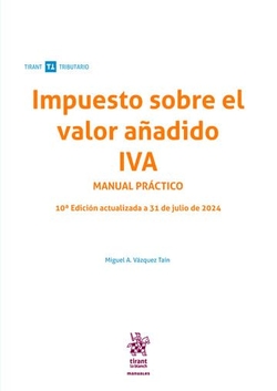 Impuesto sobre el valor añadido IVA Manual Práctico 10ª Edición actualizada a 31 de julio de 2024